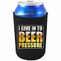 I Give In To Beer Pressure Can Coolie